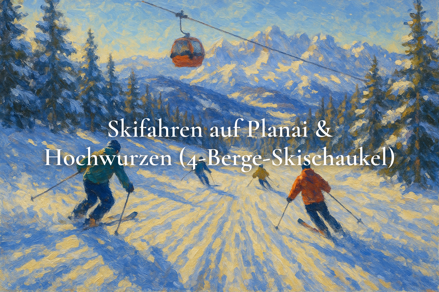 Skifahren auf Planai & Hochwurzen (4-Berge-Skischaukel)