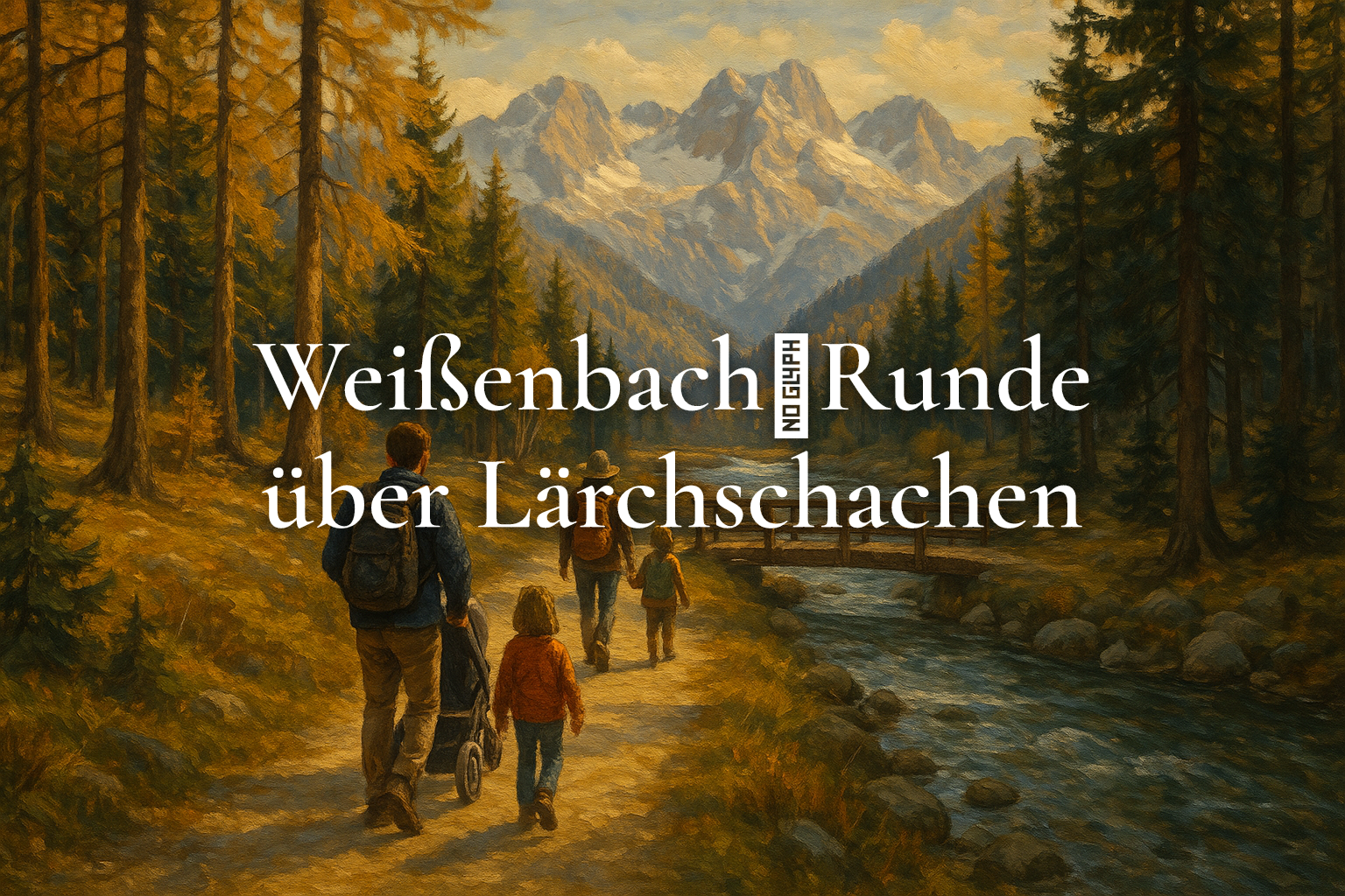 Weißenbach‑Runde über Lärchschachen